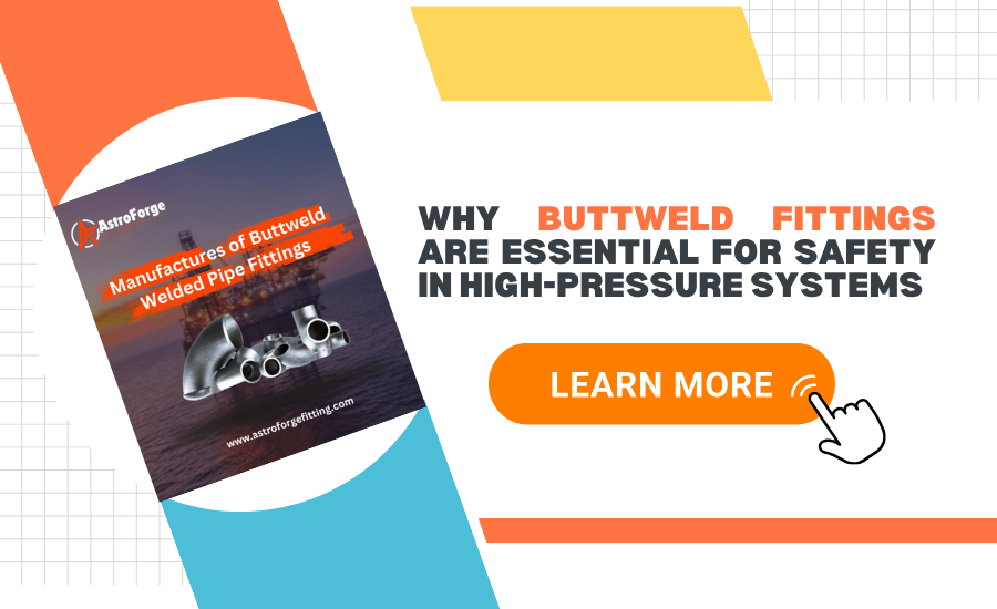 Why Buttweld Fittings Are Essential for Safety in High-Pressure Systems